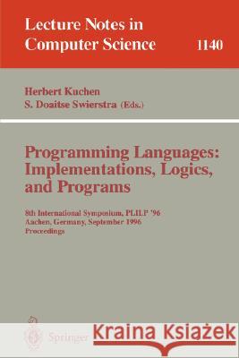 Programming Languages: Implementations, Logics, and Programs: 8th International Symposium, Plilp '96, Aachen, Germany, September 24 - 27, 1996. Procee Kuchen, Herbert 9783540617563 Springer