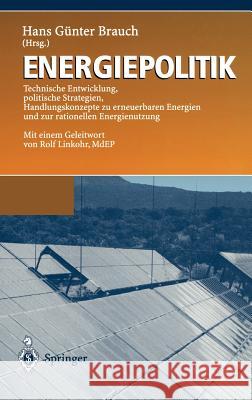 Energiepolitik: Technische Entwicklung, Politische Strategien, Handlungskonzepte Zu Erneuerbaren Energien Und Zur Rationellen Energien Brauch, Hans Günter 9783540617594 Springer