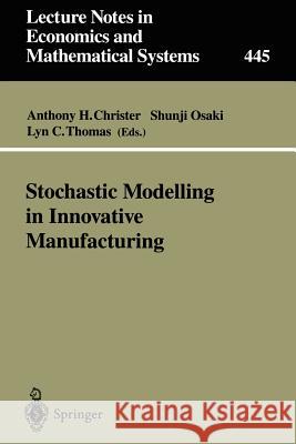Stochastic Modelling in Innovative Manufacturing: Proceedings, Cambridge, U.K., July 21–22, 1995 Anthony H. Christer, Shunji Osaki, Lyn C. Thomas 9783540617686