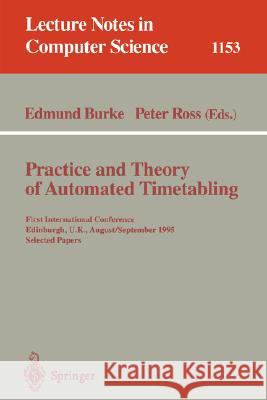 Practice and Theory of Automated Timetabling: First International Conference, Edinburgh, Uk, August 29 - September 1, 1995. Selected Papers Burke, Edmund 9783540617945 Springer