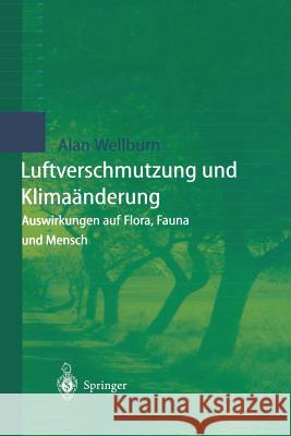 Luftverschmutzung Und Klimaänderung: Auswirkungen Auf Flora, Fauna Und Mensch Wellburn, Alan R. 9783540618317