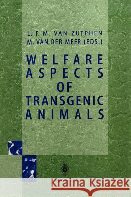 Welfare Aspects of Transgenic Animals: Proceedings Ec-Workshop of October 30, 1995 Zutphen, L. F. M. Van 9783540618393 Springer