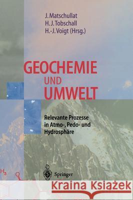 Geochemie Und Umwelt: Relevante Prozesse in Atmo-, Pedo- Und Hydrosphäre Matschullat, Jörg 9783540618669