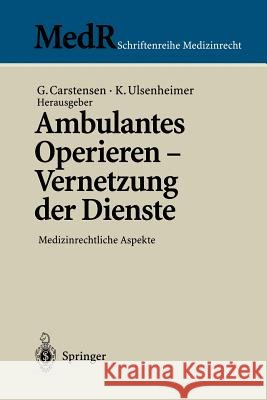Ambulantes Operieren - Vernetzung Der Dienste: Medizinrechtliche Aspekte Carstensen, Gert 9783540618744 Not Avail