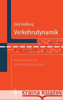 Verkehrsdynamik: Neue Physikalische Modellierungskonzepte Helbing, Dirk 9783540619277 Springer