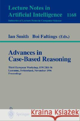 Advances in Case-Based Reasoning: Third European Workshop, Ewcbr-96, Lausanne, Switzerland, November 14 - 16, 1996, Proceedings Smith, Ian 9783540619550 Springer