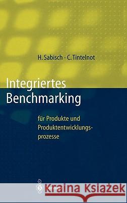 Integriertes Benchmarking: Für Produkte Und Produktentwicklungsprozesse Sabisch, Helmut 9783540619635 Springer
