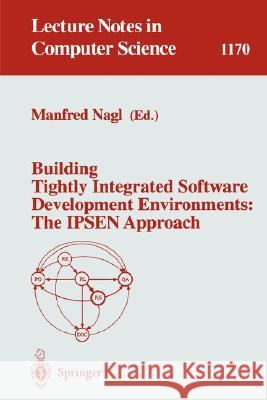 Building Tightly Integrated Software Development Environments: The Ipsen Approach Nagl, Manfred 9783540619857 Springer