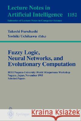 Fuzzy Logic, Neural Networks, and Evolutionary Computation: Ieee/Nagoya-University World Wisepersons Workshop, Nagoya, Japan, November 14 - 15, 1995, Furuhashi, Takeshi 9783540619888 Springer