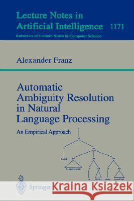 Automatic Ambiguity Resolution in Natural Language Processing: An Empirical Approach Franz, Alexander 9783540620044 Springer