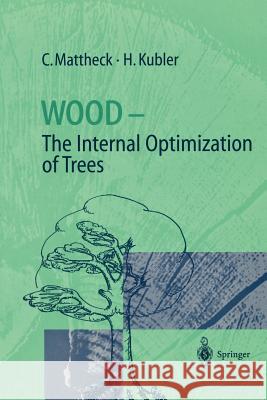 Wood - The Internal Optimization of Trees C. Mattheck Hans Kubler G. Claus Mattheck 9783540620198 Springer