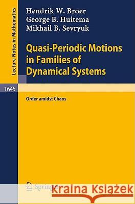 Quasi-Periodic Motions in Families of Dynamical Systems: Order Amidst Chaos Broer, Hendrik W. 9783540620259 Springer