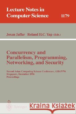 Concurrency and Parallelism, Programming, Networking, and Security: Second Asian Computing Science Conference, Asian '96, Singapore, December 2 - 5, 1 Jaffar, Joxan 9783540620310 Springer