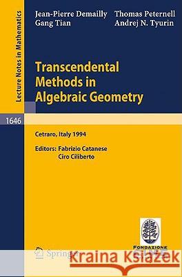 Transcendental Methods in Algebraic Geometry: Lectures Given at the 3rd Session of the Centro Internazionale Matematico Estivo (C.I.M.E.), Held in Cet Catanese, Fabrizio 9783540620389
