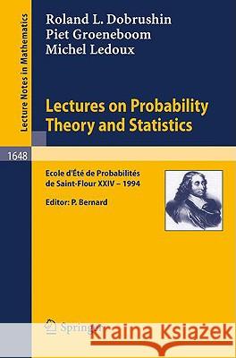 Lectures on Probability Theory and Statistics: Ecole d' Ete de Probabilites de St. Flour XXIV - 1994 Roland Dobrushin, Piet Groeneboom, Michel Ledoux, Pierre Bernard 9783540620556
