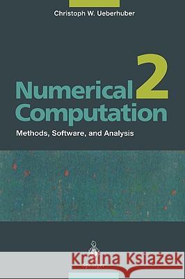 Numerical Computation 2: Methods, Software, and Analysis Christoph W. Ueberhuber 9783540620570 Springer-Verlag Berlin and Heidelberg GmbH & 