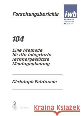 Eine Methode Für Die Integrierte Rechnergestützte Montageplanung Feldmann, Christoph 9783540620594 Springer