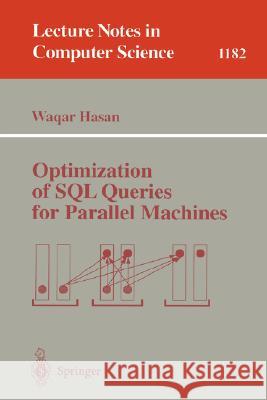 Optimization of SQL Queries for Parallel Machines Waqar Hasan Wagar Hasan 9783540620655 Springer