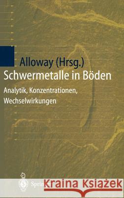 Schwermetalle in Böden: Analytik, Konzentration, Wechselwirkungen Alloway, Brian J. 9783540620860 Springer