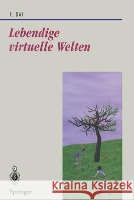 Lebendige Virtuelle Welten: Physikalisch-Basierte Modelle in Computeranimation Und Virtueller Realität Dai, Fan 9783540620945 Not Avail