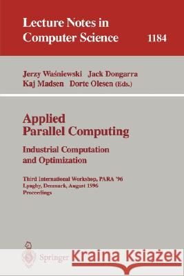 Applied Parallel Computing. Industrial Computation and Optimization: Third International Workshop, Para '96, Lyngby, Denmark, August 18-21, 1996, Proc Wasniewski, Jerzy 9783540620952 Springer