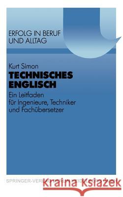 Technisches Englisch: Ein Leitfaden Für Ingenieure, Techniker Und Fachübersetzer. Mit Beispielen Und Übungen Aus Dem Maschinen- Und Apparate Simon, Kurt 9783540621348 Not Avail