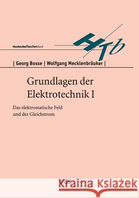 Grundlagen Der Elektrotechnik I: Das Elektrostatische Feld Und Der Gleichstrom Georg Bosse 9783540621447 Not Avail