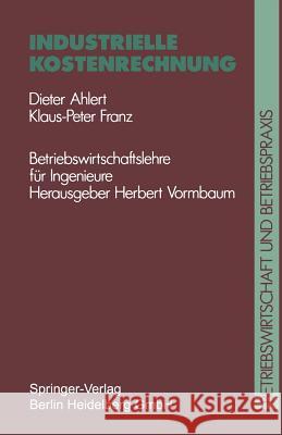 Industrielle Kostenrechnung Dieter Ahlert Klaus P. F. Franz Herbert Vormbaum 9783540621584 Not Avail