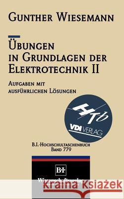 Übungen in Grundlagen Der Elektrotechnik II: Das Magnetfeld Und Die Elektromagnetische Induktion Wiesemann, Gunther 9783540621713