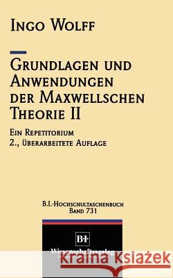 Grundlagen Und Anwendungen Der Maxwellschen Theorie II: Ein Repetitorium Ingo Wolff 9783540621799