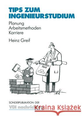 Tips Zum Ingenieurstudium: Planung -- Arbeitsmethoden -- Karriere Heinz Greif 9783540622048 Not Avail