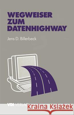 Wegweiser Zum Datenhighway: Praxisorientierte Einführung Billerbeck, Jens D. 9783540622062 Not Avail
