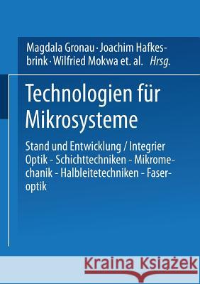 Technologien Für Mikrosysteme: Stand Und Entwicklung / Integrier Optik -- Schichttechniken -- Mikromechanik -- Halbleitetechniken -- Faseroptik Hafkesbrink, Joachim 9783540622284 Not Avail