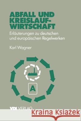 Abfall Und Kreislaufwirtschaft: Erläuterungen Zu Deutschen Und Europäischen (Eu) Regelwerken Wagner, Karl 9783540622635 Not Avail