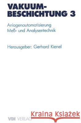 Vakuumbeschichtung: Band 3: Anlagenautomatisierung Mea- Und Analysentechnik Gerhard Kienel 9783540622697 Springer