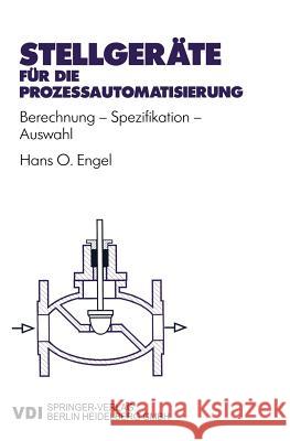 Stellgeräte Für Die Prozeßautomatisierung: Berechnung -- Spezifikation -- Auswahl Engel, Hans Otto 9783540623212