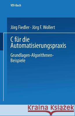 C Für Die Automatisierungspraxis: Grundlagen -- Algorithmen -- Beispiele Fiedler, Jörg 9783540623342