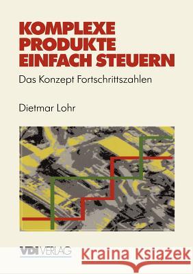 Komplexe Produkte Einfach Steuern: Das Konzept Fortschrittszahlen Lohr, Dietmar 9783540623618