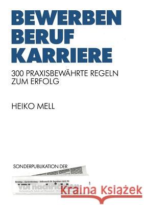 Bewerben Beruf Karriere: 300 Praxisbewährte Regeln Zum Erfolg Mell, Heiko 9783540623847 Springer