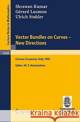 Vector Bundles on Curves - New Directions: Lectures Given at the 3rd Session of the Centro Internazionale Matematico Estivo (C.I.M.E.), Held in Cetrar Kumar, Shrawan 9783540624011 Springer