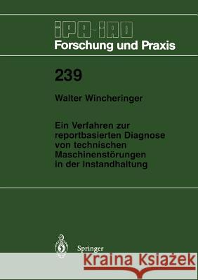 Ein Verfahren zur reportbasierten Diagnose von technischen Maschinenstörungen in der Instandhaltung Walter Wincheringer 9783540624103 Springer-Verlag Berlin and Heidelberg GmbH & 