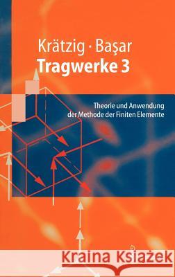 Tragwerke 3: Theorie Und Anwendung Der Methode Der Finiten Elemente Krätzig, Wilfried B. 9783540624400 Springer