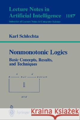 Nonmonotonic Logics: Basic Concepts, Results, and Techniques Schlechta, Karl 9783540624820