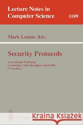 Security Protocols: International Workshop Cambridge, United Kingdom April 10-12, 1996 Proceedings Lomas, Mark 9783540624943 Springer