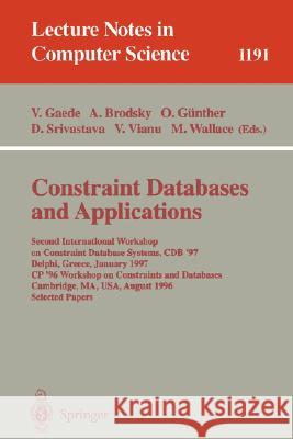 Constraint Databases and Applications: Second International Workshop on Constraint Database Systems, Cdb '97, Delphi, Greece, January 11-12, 1997, Cp' Gaede, Volker 9783540625018 Springer