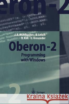 Oberon-2 Programming with Windows [With Full Windwos Based Integrated Development] Mühlbacher, Jörg R. 9783540625223 Springer