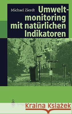 Umweltmonitoring Mit Natürlichen Indikatoren: Pflanzen -- Boden -- Wasser -- Luft Zierdt, Michael 9783540625377 Springer