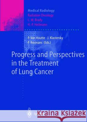 Progress and Perspective in the Treatment of Lung Cancer P. Va J. Klastersky P. Rocmans 9783540625483 Springer