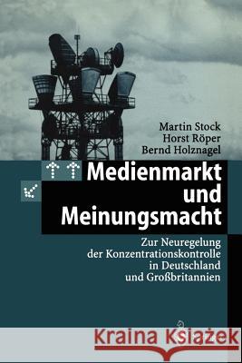 Medienmarkt Und Meinungsmacht: Zur Neuregelung Der Konzentrationskontrolle in Deutschland Und Großbritannien Stock, Martin 9783540626015 Not Avail