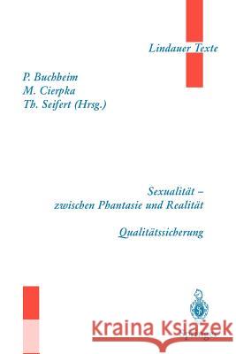 Teil 1 Sexualität -- Zwischen Phantasie Und Realität Teil 2 Qualitätssicherung Buchheim, Peter 9783540626077 Not Avail
